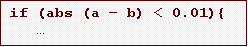 Text Box: if (abs (a b) < 0.01){