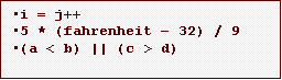 Text Box: i = j++
5 * (fahrenheit 32) / 9
(a < b) || (c > d)