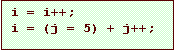 Text Box: i = i++;
i = (j = 5) + j++;