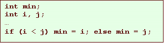 Text Box: int min;
int i, j;
if (i < j) min = i; else min = j;