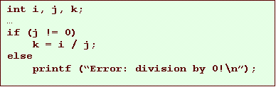 Text Box: int i, j, k;
if (j != 0)
k = i / j;
else
printf (Error: division by 0!\n);