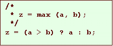 Text Box: /*
* z = max (a, b);
*/
z = (a > b) ? a : b;