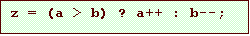 Text Box: z = (a > b) ? a++ : b--;