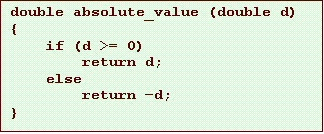 Text Box: double absolute_value (double d)
{
if (d >= 0)
return d;
else
return d;
}