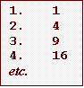 Text Box: 1. 1
2. 4
3. 9
4. 16
etc.