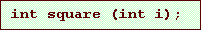 Text Box: int square (int i);