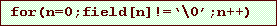 Text Box: for(n=0;field[n]!=�\0�;n++)