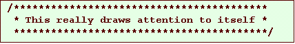 Text Box: /*****************************************
* This really draws attention to itself *
*****************************************/