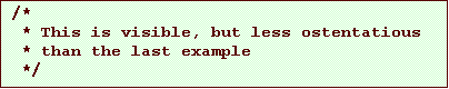 Text Box: /*
* This is visible, but less ostentatious
* than the last example
*/