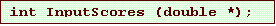 Text Box: int InputScores (double *);