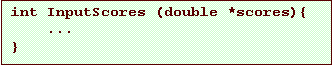 Text Box: int InputScores (double *scores){
...
}