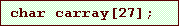 Text Box: char carray[27];