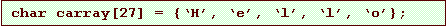 Text Box: char carray[27] = {�H�, �e�, �l�, �l�, �o�};