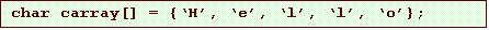 Text Box: char carray[] = {�H�, �e�, �l�, �l�, �o�};