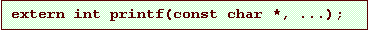 Text Box: extern int printf(const char *, ...);