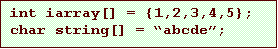 Text Box: int iarray[] = {1,2,3,4,5};
char string[] = �abcde�;

