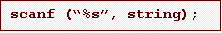 Text Box: scanf (“%s”, string);