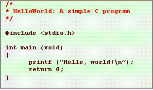 Text Box: /*
* HelloWorld: A simple C program
*/

#include <stdio.h>

int main (void)
{
printf (�Hello, world!\n�);
return 0;
}
