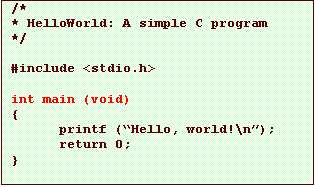Text Box: /*
* HelloWorld: A simple C program
*/

#include <stdio.h>

int main (void)
{
printf (�Hello, world!\n�);
return 0;
}
