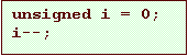 Text Box: unsigned i = 0;
i--;
