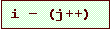 Text Box: i � (j++)