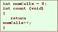 Text Box: int numCalls = 0;
int count (void)
{
   return numCalls++;
}

